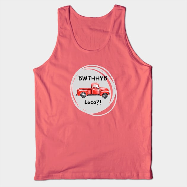 BWTHHYB Loca? Tank Top by Nostalgia*Stuff